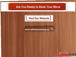 Are You Ready to Book Your Move
Visit Our Website
www.safewaymoving.ca
