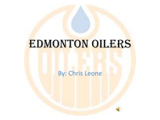 Edmonton Oilers By: Chris Leone 