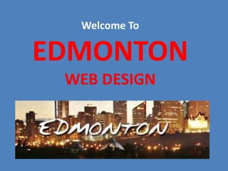 Welcome To
EDMONTON
WEB DESIGN
 