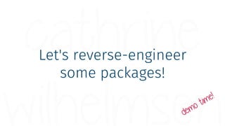Let's reverse-engineer
some packages!
 