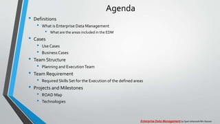Agenda
• Definitions
• What is Enterprise Data Management
• What are the areas included in the EDM
• Cases
• Use Cases
• B...