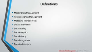 Definitions
• Master Data Management
• Reference Data Management
• Metadata Management
• Data Governance
• Data Quality
• ...