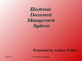 Electronic  Document  Management  Systems Presented by Andrey Petkov 