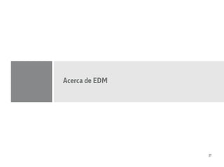 Acerca de EDM




                27
 