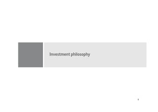 Investment philosophy




                        8
 
