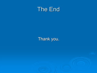 The End
Thank you.
 