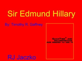 Sir Edmund Hillary RJ Jaczko By: Timothy R. Gaffney 