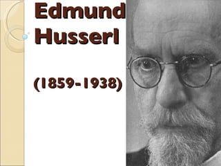 Edmund Husserl (1859-1938) 