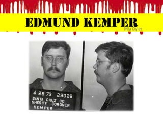 Edmund Kemper

Mia Oyler

 