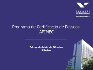 Programa de Certificação de Pessoas  APIMEC Edmundo Maia de Oliveira Ribeiro 