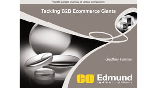 Tackling B2B Ecommerce Giants 
Geoffrey Forman 
 
