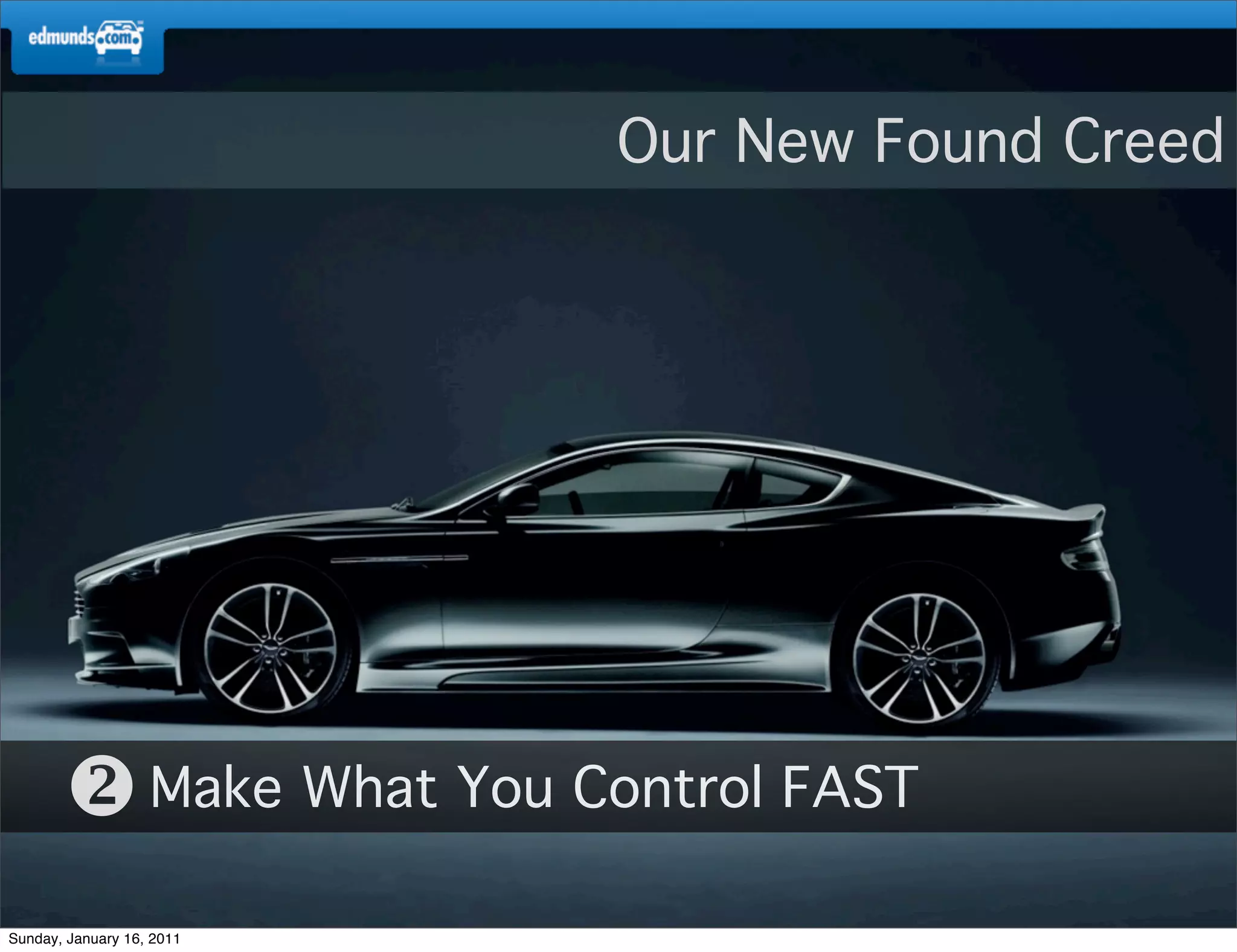 Our New Found Creed




        Make What You Control FAST
Sunday, January 16, 2011
 