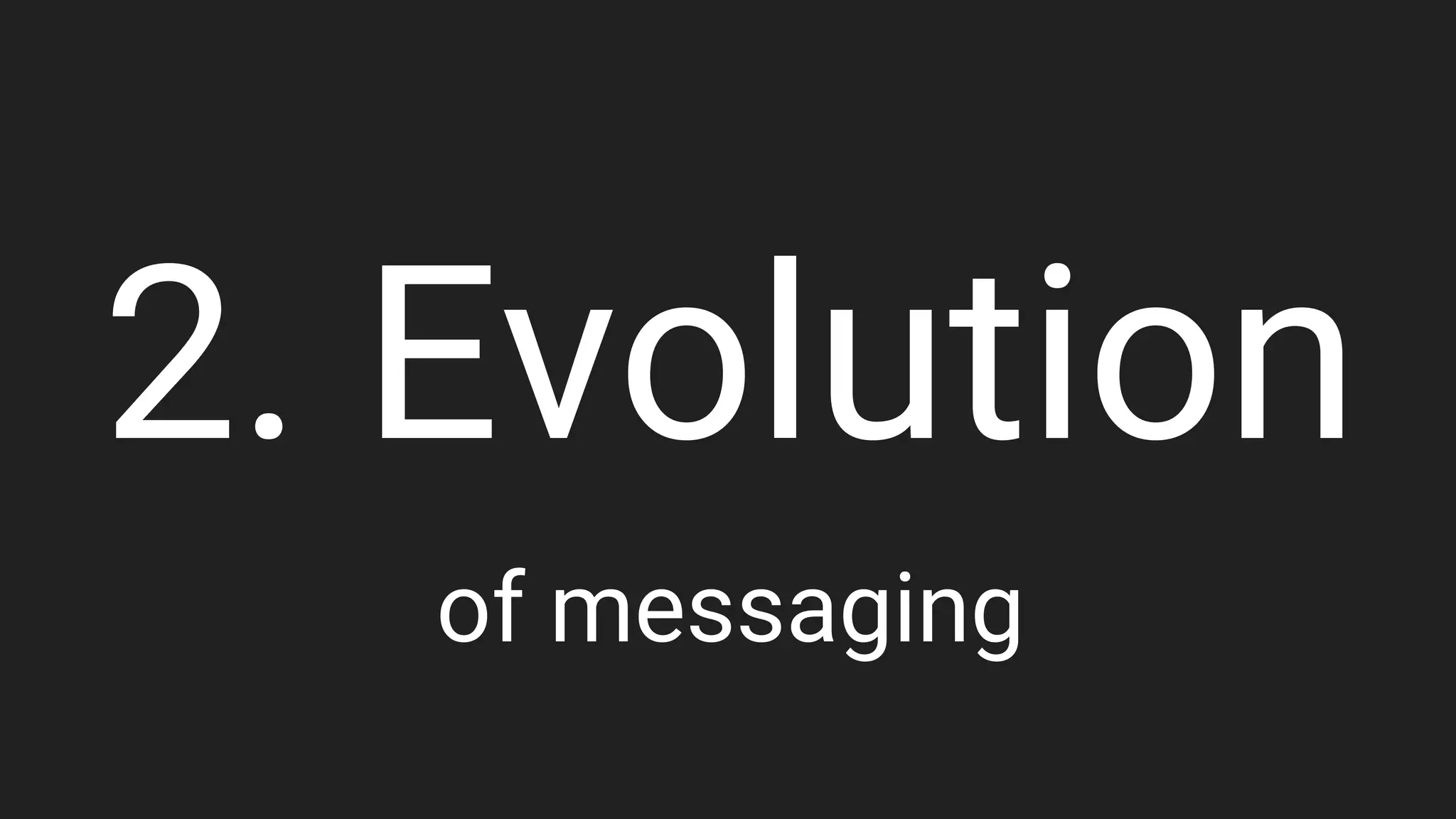 2. Evolution
of messaging
 