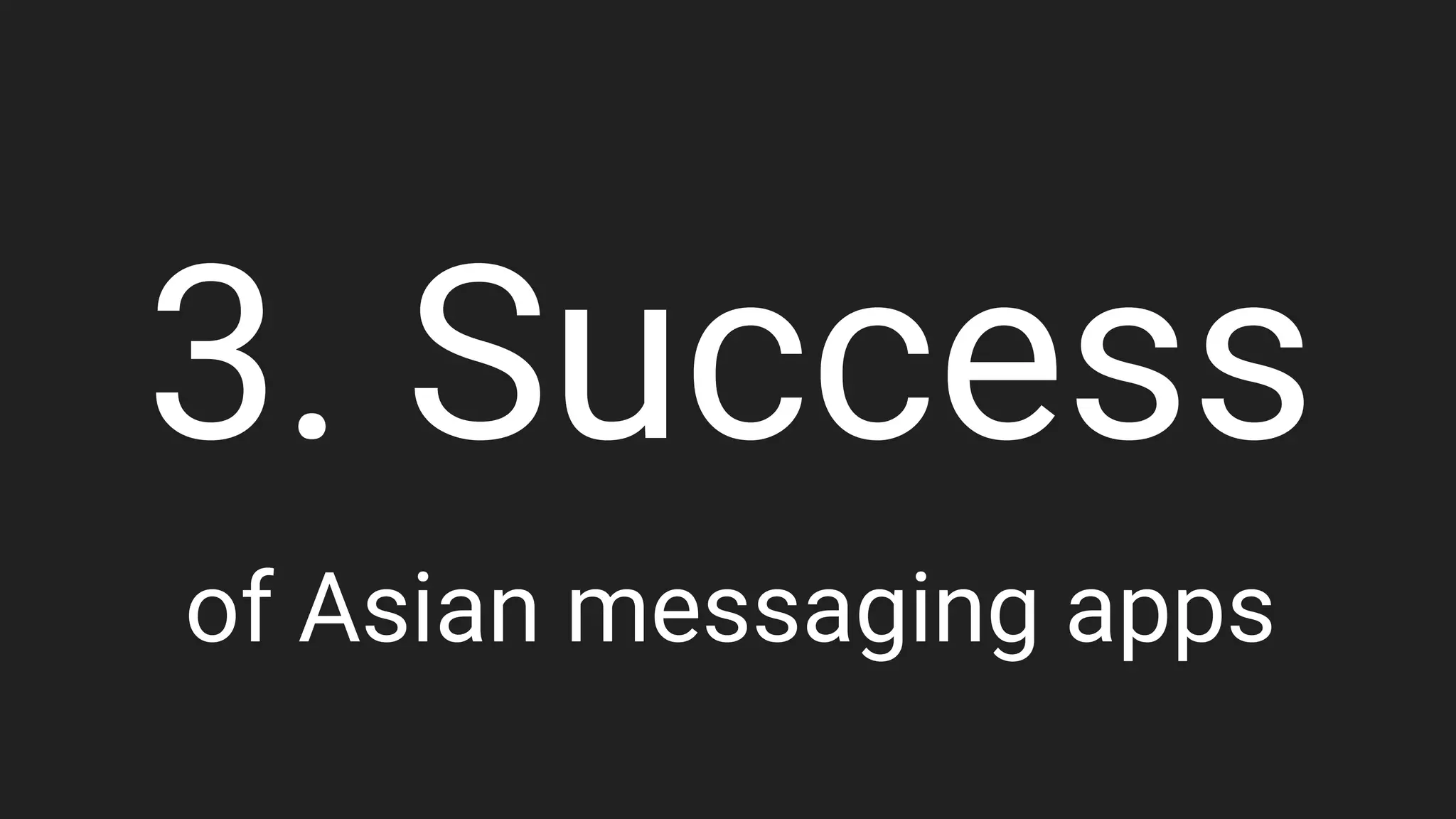 3. Success
of Asian messaging apps
 