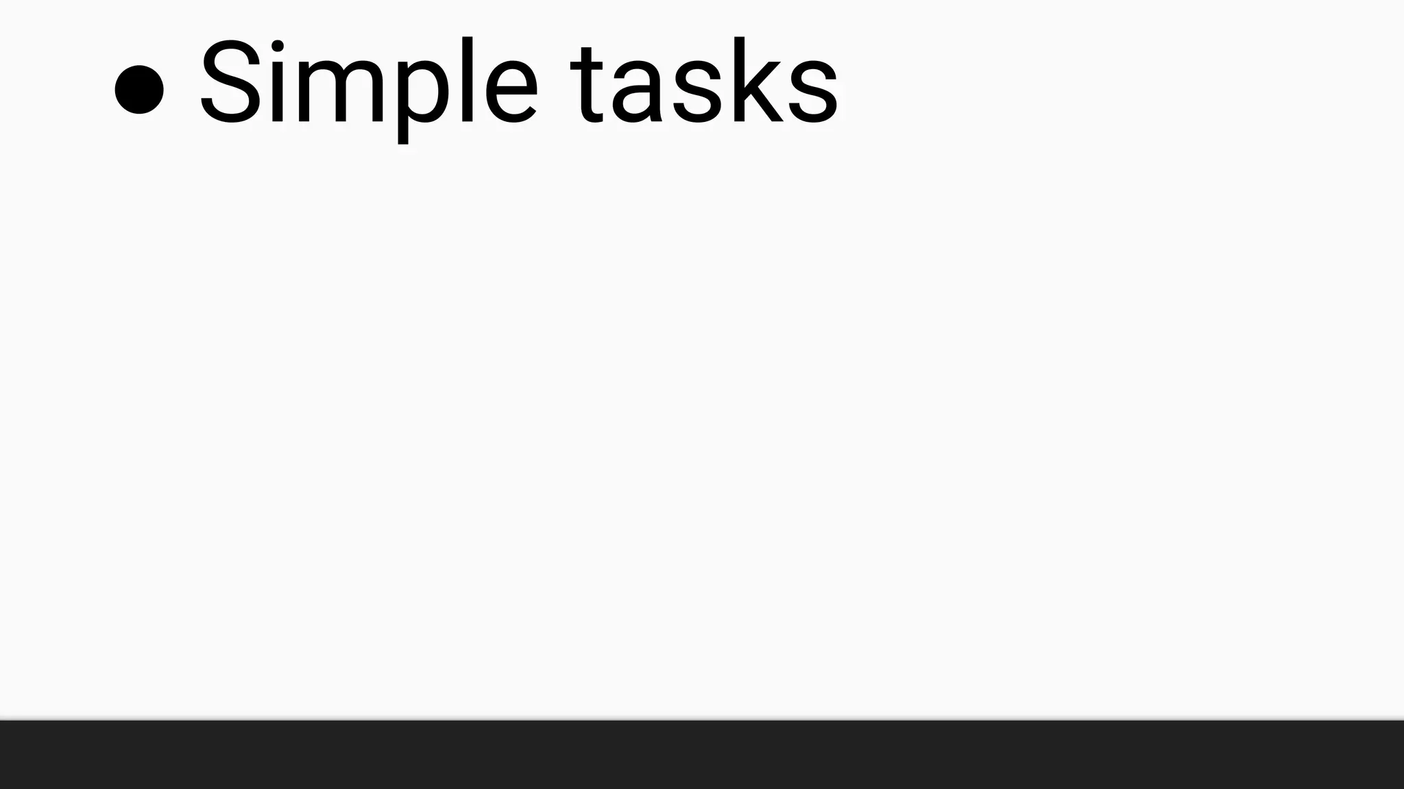 ● Simple tasks
 