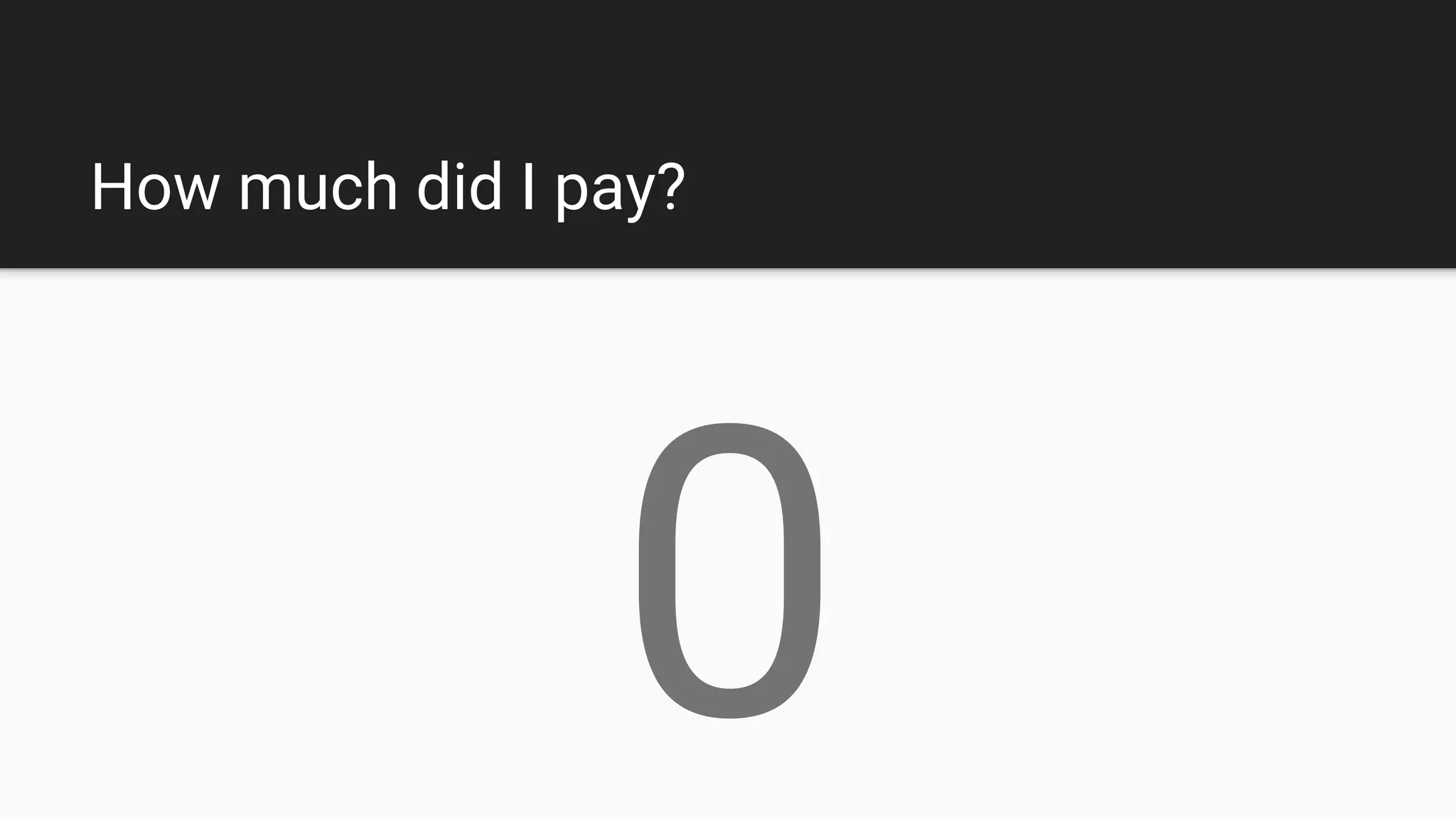 How much did I pay?
0
 