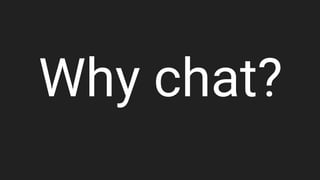 Why chat?
 