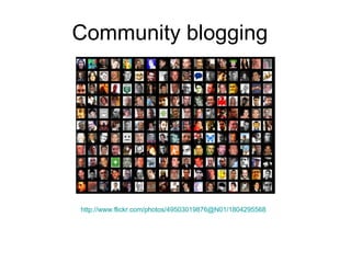 Community blogging http://www.flickr.com/photos/49503019876@N01/1804295568   