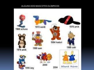 ALGUNS DOS MASCOTESOLÍMPICOS
 