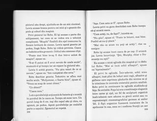 piciorul sdu drept, ajutindu-se de un mic ciocinel'
Lewis scoase hrana pentru cei mici qi o geanti din
piele gi cobori din maqin6.
Privi piciorul lui Robo. EI iqi scoase o parte din
echipament, iar ceea ce se vedea era o tehnic6
complicati. 'Muqchi" flexibili din olel tremurau la
fiecare lovituri de ciocan. Lewis aqez6 geanta pe
podea, ling6 Robo. Robo iqi ridic6 privirea. Casca
sa indoitA ardta groazric. Ochiul sdu omenesc clipi'
"Poate mai bine te-aq fi dus intr-o uzind de
maqini", spuse ea.
"S-ar fi putut s6 fi avut nevoie de unele.scule",
mumurd el qi incepu iar sA repare la piciorul siu'
Lewis ii ar6td geanta, "Nu qtiu exact de ce ai
nevoie.", spuse ea. "Am cumpdrat cite ceva."
Robo deschise geanta. in6untru se aflau mai
multe scule. "Mullumesc, e foarte bine", spuse el'
'Vreau sa scap de acest obiect."
"Ce obiect?"
"Casca mea."
Lu6 o qurubelni!5 aclionatd de baterie 9i o monti
in qurubul de la casca sa. incepu sd sune tare' Un
qurub lung de 6 cm. ieqi din capul siu qi c6zu, cu
zgomot, pe podea. Aqezd qurubelnita pe cealalti
parte a capului. Zgomotul se repet6.
208
"Aqa. Cam asta ar fi", spuse Robo'
Lewis privi cu gura deschidsi cum Robo incepu
s6-qi scoati casca.
"Cum ar6!i, tu, de faPt?", intrebd ea'
"Nu qtiu", spuse el' "Poate te intorci' mai bine'
Posibil si nu-!i Plac6."
"Mai r6u ca acum nu poli s6 ar6!i"" rise ea
nesigur.
Robo igi scoase incet casca de pe cap' O arunci
jos. Lewis incuviinle. "$tii, Murphy' chiar o fru-
musele nu eqti!"
Ea scoase o mic6 oglindd din maqind qi i-o dddu
lui Robo. "Mai ai inci ochii albaqtri"' spuse
ea."Aproximativ".
El privi tn oglind6' intr-adevSr' ochii erau
albaqtri, ins6 plini de leduri mici roqii' albastre qi
galbene care exprimau gindurile din mintea sa qi
Ie trimiteau in centrala creierului pentru analiz6'
Robo privi in continuare in oglindd studiindu-qi
fa!a. Se strimb6. Falalui era o combinalie eleganti
intre carne qi o!el, un fel de sculpturl organicI
inalt-tehnicA care aducea cu grecii antici sau cu
expresionigtii cinematografului german ai anilor
'20. 2 fiqii organice fuseseri instalate de la
sprincene in sus, ceea ce-i conferea frunlii
"".u:1209
 