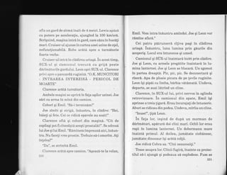 afla un gard de sirma inalt de 4 metri. Lewis apasA
cu putere pe acceleralie, ajungind la 100 km/ord.
Scriqnind, maqina intr6 in gard, care cezuLin bucdli
mari: Cruiser-ul ajunse in cuitea unei uzine de o!el,
nefunclionabild. Robo aratd spre o turndtorie
foarte veche.
Cruiser-ul intra in clddirea uriaqd. in acest timp,
SUX-ul qi camionul trecurd cu grijd peste
darimdturile gardului. Leon opri SIIX-u1. Clarence
privi spre o pancardd ruginita. "O.K. MUNCITORI
. INTRAREA INTERZISA - PERICOL DE
MOARTE
Clarence ardtd turnAtoria
Ambele maqini se oprird in fa{a uqilor uzinei. Joe
sdri cu arrna in mina din camion.
Cobori qi Emil. "SA-i terminam!"
Joe zimbi qi striga, inauntru, in clddire: "Hei,
baieli qi fete. Cei ce ridica epavele au sosit!"
Clarence ofta Ei cobori din maqin6.. "Cit de
copilaqi pot fi citeodatd aceqti prostalai!". Se adresi
lui Joe qi lui Emil. "RAminem impreund aici, in6un-
tru. Nu faceli vreo prostie. Tlebuie s6-i omorim. Ali
in!eles?"
"Da", se strimba Ernil.
.Clarence ardti spre camion. "Aqeaz6-te la volan,
230
Emil. Vom intra iniuntru amindoi. Joe qi Leon vor
rlmine afar6."
Cei patru pitrunser6 ciliva paqi in clddirea
uriaq6. ind.untru, luna lumina prin gaurile din
acoperiq. Locul era intunecos qi umed.
Camionul qi SUX-ul inaintard incdt prin cl6dire.
Joe qi Leon, cu armele pregatite inaintard. in Iu-
mina lanternei. Joe qi Leon se blocar6. Un.zgomot
in partea dreapt6. Pic, pic, pic. Se deconectari qi
riser6. Apa de ploaie picura de pe levile ruginite.
?^..
Leon iqi pip6i cu limba, bdrbia vdtimatd. Undeva,
departe, se auzi ldtrind un eiine.
Clarence, in SUX-uI lui, privi nervos in oglinda
retrovizoare. in camionul din spate, Emil iqi
aprinse a treia !igar6. Erau incuraja{i de intuneric.
Aburi se ridicau din podea. Undeva, miriia un ciine.
"Isuse!", lipd Leon
in fala lor, ieqind de dupd un morman de
dirim6turi, apdrura doi ciini mari. Ochii lor erau
roqii in lumina lanternei. Un dobermann mare
inaintd primul. AI doilea, jumdtate ciobdnesc,
jum6tate.dinozaur iqi arata col[ii.
Joe ridicd Cobra sa. "Cini nenoroci[i."
Tbase asupra lor. Ciinii fugrr6, inainte ca proiec-
tilul s6-i ajungd Ei podeaua sa explodeze. Fum se
231
 