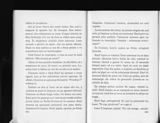 ridicd in turndtorie.
Joe qi Leon risera din toata inima. Joe auzi o
miqcare in spatele lui. Se intoarse. Era dober-
manul. Joe ridicaarma gi trase. Corpul ciinelui se
fdcu ferfeni!6. Un nor de fum se ridica spre acop-
erig. in departare celalalt ciin€ scheuna. Lepn
aruncd o privire in spate. Joe nu parea afectat.
Dacd va mai aparea qi cea de a doua potaie o va
transforma intr-un hamburgher.
Cind fumul se imprdqtie, o voce se auzi in hala
fabricii. "Md cAutali pe mine?"
Afard, in fata porlilor deschise, se afla Robo,Ia o
depdrtare de circa 10 metri, cu pistolul scos. Lu-
mina lunii ii dAdea un aer de om din evul mediu.
Clarence ezitd. o clipA Emil iqi aprinse o noui
tigara. Leo qi Joe schimbard priviri speriate. in
sfirqit, Clarence se aplecd pe fereastr6. "Prindeli-l!"
o'rdona el.
inainte ca Joe Ei Leon sd se miqte din loc, o.
turbina se puse in miqcare, cu un zgomot infernal.
Clarence se bloca linga volan. Ce dracu era asta.
Emil privi in spate qi nu-i veni s6-qi creadi ochilor.
Lewis iritra cu T[rbo-Cruiser-ul in camion. EmiI
incerci sd opresacd camionul; era prea tirziu.
Camionui fu impins. Emil apds[, speriat, pe frind.
Degeaba. Camionul inainta, alunecind tot mai
repede. ;
Lewis strinse din dinli, iqi qterse singelg.de sub
ochi, qi impinse cu forle noi camionul. Emil privi cu
gtoazt prin parbriz. Camionul aluneca spre un
buncdr cu inscriplia: "Atenlie - substanld otr6vi-
toare!"
in Cruiser, Lewis apasd pe frind, stingind
farurile.
Emil lupta cu volanul. insd camionul nu se ldsa
strunit. Aluneci intr-o balt6 de ulei, intrind in
buncdr, lSsind o gaurd in urma sa. O secundd
timpul paru ci s-a oprit. Apoi se auzi un lipet
ingro2itor.Uqa din spate, a maqinii, se deschise qi
prin ea liqni un val de substanld chimicd. Emil fu
aruncat afard de acest val..Cdzu pe podea, plin de
substan!6. Se ridicd in genunchi linindu-se cu
miinile de fa!6.
iqi simlea pielea arzind. Se topea, vdzind cu
ochii. Emil incepu sa se topeascd. cu totul, incetul
cu incetul, cind Joe qi Leon se hotdrfri in sfirqit s6
trag6.
' Emil fugi, qchiopdtind. Se opri la picioarele lui
Leon.'Te rog, ajutS-mi!" se rug6 el.
Leon il impinse, lipind: "Nu md atinge , omule!
233
:l-i-
 