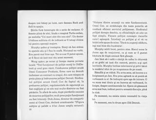 despre trei biieli pe lun6, care dansau Rock and
RolI in spaliu.
$tirile furi intrerupte de o serie de reclame. O
femeie plind de sini, l6uda o maqindlrrbo-sedan,
pe melodia "Cei mari sint din nou aici". Un doctor
libidinos sublinia cit de indicat6 ar fi totuqi clinica
lui pentru operalii majore.
Murphy qedea qi trarispira. Simli ci Jan stdtea
in spatele siu gi-l fixa in ceaf6. Niciunul nu vorbi.
Era parci mai bine aqa. Tot ce s-ar fi putut spune'
ar fi fdcut s5 iasd mai r6u acest moment.
Wong apdru pe ecran qi incepu marea poveste
loca16: 'TYei funclionari de politie morti in OldDe-
troit qi unul grav r6nit. Conducerea poliliei acuzl
Omni Consumer Products, firma care nu demult
incheiase un contract cu oraqul, din care reieqea cl
preia plata qi indrumarea politiei Detroit. Sindica-
tul polili ei acuzl- Omrfi Con de faptul c[, la
preluarea poliliei, regulamentele de sigurantd au
fost neglijate qi ci cele mai rnulte districte au fost
pdrisite. in afard de asta, dupi pierderile cauzate
de moartea poliliqtilor, mult prea pulin funclionari
au fost inlocuili. Dick Jones, director de comparti-
ment al Omni Con, declard urmdtoarele:'(Figura
sublire qi palidd a d-Iui Jones umplu ecranul).
o€)
"Niciuna dintre acuzalii nu este fundamentati.
Omni Con. se strdduieqte din toate puterile si
conduc6 eficient serviciul polilienesc. Sindicatul
politiei doreqte deschis, ca oficialitdlile sA uite un
fapt simplu. Fiecare polilist cunoagte riscurile
care-l agteapti. intrebali un polilist qi el v6 va
intdri cele spuse de mine. "Dacd nu suporli cdldura,
iegi mai bine din bucitdrie".
Murphy mirii incet, pentru sine. Riscul suna la
Jones aqa de neajutorat, ca qi cum ar fi gustat
b6utura de dupd-amiazl fdr6 gheald.
Jan l6sd s6-i cadd o cinitA de eafea in chiuvetA
gi se grebi sd iasi din camerd, pentru a-gi opri
lacrimile. Murphy inchise televizorul gi privi ticut
la modelul idiot de pe mugamaua de pe mas6.
R6sufld gi se ridic6. Nu avea sens, sd incerce s-o
linigteasc6 pe Jan. Era prea agitati ca sA poati si
vorbeasci cu el. Se indreptd spre uga de intrare. O
va suna mai tirziu qi va incerca sA vorbeascI, in
Iiniqte, despre sentimentele lor. Spera sd giseasci
ceva mai bun, indicat pentru aceasti disculie, pind
la cin6,
Pe moment, nu exista nimic rezonabil in viala
lui.
Pe moment, era ln drum spre Old Detroit.
 