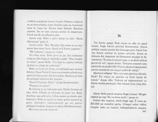 o ridica cu grija pe Lewis. O privi. Pentru o clipa in
ea se intruchipdu toate femeile care au insemnat
ceva in via{a lui. Parasi hala fabricii. Rasarea
soarele. Nu se mai auzeau sirene in departare.
Cerul era de un albastru clar.
Lewis tuqi, Robo o privi duios in ochi. ,,Buni
dimineata" qopti ei.
Lewis zimbi. "Hei, X4ulphy. Din mine nu se mai
poate face mare lucru. Reed va fi foarte suparat.',
"Ma indoiesc", spuse el, i.izind.
Un ciine latra. Robo plivi in jos. Un ciobanesc
uriaq se afla lingA el, dind din coada. "Vino liniqtit
cu mine", spuse Robo. "Cei dali la o parte trebuie
sa linA cu colegii de suferinti."
Robo, cu Leu,is in brale, se indreptd spre poarta
fabricii. Doua T:rbo Cruiser cu sirenele urlind erau
oprite in fala porlii. Star'lcvetaher, Ramirez gi incA
doi poliliqti rasarira din maqina.
"Isuse Clistoase, Robol" striga Starkweather.
"Duceli-o la spital."
Se intorse qi se indrepta spre T:rbo Cruiser-ul
sdu, lovit, Ciinele se invirlea in iurul lui. Robo
deschise uqa gofelulr-ri, ii facu semn, qi ciinele sari
inAuntlu. Robo se ilrseza la volan, porni motorul qi
goni, lasindu-i inmarmuri!i pe cei patru
poliliqti.Conduse maqina in afala Old Detroitului.
Mai avea ceva de rezolvat.
t-
26.
Un foarte spagit Dick Jones se afla in capul
mesei, linga bAtrin privind directoratul. Greva
poliliei umplu ziarele din intreaga !ar6. Omni Con
era foarte criticat in aceste articole. Jones se
chinuia din r6sputeri sA.foloseasca situalie in fa_
voarea sa. "in ceea ce ma priveqte, n-au decit s6 facd
grevd cit vor", spuse Jones. ,,Intrarea
noastrd este
p5tzitd de un model 209. pina la sfirgitul saptaminii
putem instala in tot oraEul astfel de robo!i.',
Bdtrinul reflecta. "Dar care este pdrerea oficiald,
Dick? Nu vreau sA aparem ca fiind lipsili de
inim6." Jones ofta. Tlebuia sa argument eze clr
foarte multd precaulie. Dar oricum avea timp des-
tul.
Afard, Robo parcA maEina linga trotuar. Mingie
calelul pe cap."Nu va dura mult.", spuse el.
Cobori din maqin5, stind lingd uqa. il vdzu pe
ED-209 pe cealaltd parte. Uriaqul robot ridica
bralele sale, cu tunuri, indreptindu-le asupra
247
 