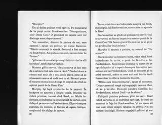 "Murphy."
Un al doilea polilist veni spre ei. Pe buzunarul
de la piept scria: Starkweather. "Neorganizare,
zici? Omni Con.? O grAmadi de capete seci vor
distruge acest departament."
'Au concediat, dincolo ln partea de est, zece
oameni.", spuse un politist pe nume Ramirez.
"Efectiv aruncali in strad6. Sectorul a fost ocupat
cu desdvirgire. Am putea avea aici, nevoie chiar de
Panzet."
"gi incearcd numai sl.primegti intdriri etnd te afli
in rahat", mirii Starkweather.
Manson giffia nervos. "Sau incearcl si faci rost
de o salvare cind este cineva rinit." Frederickson a
rdmas mai mult de o ord, acolo afar6,, pin6 s[ se
oboseasc6 careva sA vadl ce-i cu el. Siracul poate
fi bucuros cd mai exist6 singe in corpul siu cind au
aplrut porcii de la Omni Con."
Murphy igi legl gireturile de la papuci. ln
incipere se agternu o linigte total6. Murphy igi
ridicl privirea, tocmai clnd Reed, cu felcile fn-
clegtate, se indrepta cu o cutie goala de carton, spre
dulapul pe care scria Frederickson. El privi asupra
pllcutei, cu numele, gi incepu si aqeze, icetigor,
continutul din dulap, in carton.
28
Toate privirile erau indreptate asupra lui Reed,
cu exceplia lui Starkweather, care sttrtea cu spatele
la Reed.
Starkweather se gindi s6-gi descarce nervii: "q!ii
ce ar trebui sd facem impotriva acestor porci de la
Omni Con.? Si facem grev6! Eu md cac pe ei gi pe
tot profitul lor lnalt-tehnic."
Murphy ii arunci o privire, cu sensul de "Nu
acum!!".
Starkweather se intoarse incet, exact cind Reed
introducea in cutie, o pozd de familie a fui
Frederickson. Reed scoase plicuta cu nume de pe
uqa dulapului gi o aqezA deasupra lucrurilor per-
sonale ale lui Frederickson. Cind se intoarse gi igi
privi oamenii, arAta cu zece ani mai bltrin decit
fusese doar cu citeva momente inainte.
'Miine este inmormintarea", spuse el monoton.
'Departamentul roag6 toli angajalii, care au liber,
s[ se prezinte. Donalii pentru familia lui
Frederickson, adund Cecil - ca de obicei."
Polifiqtii lintuiau podeaua, plini de nervi. Reed
ridicd cartonul gi se indrepti spre ug6. Se opri un
moment in fa{a lui Starkweather. "qi nu weau si
mai aud nimic despre rahatul cu greva. Noi nu
slntem tinichigii. Sintem angajatii politiei. qi an-
29
 