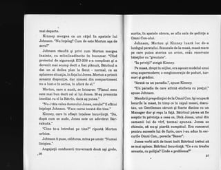 mai departe.
Kinney mergea ca un c6!el in spatele lui
Johnson. "Nu inteleg? Cum de este Morton aga de
acru?"
Johnson rlsufld gi privi cum Morton mergea
inainte, cu miinileadincite in buzunar. "Ci;d
proiectul de siguranle ED-209 s-a complicat gi a
devenit mai scump decit a fost plAnuit, B6trinul a
dat un al doilea plan la fdeut - normal, ca sa
aplaneze situatia, in falaluiJones. Mortoii a primit
aceasti dispozitie, dar nimeni din compartiment
nu a luat-o in serios, in afard de el."
Morton, care a auzit, se lntoarse: '?lanul meu
este mai bun decit cel al lui Jones. M-ag prezenta
imediat cu eI la B6trin, dac6 ag putea."
"Nu-i t6ia calea domnuluiJones, omule!"il sfetui
intelept Johnson.'Tace carne tocatd din tine."
Kinney, care in sfirgit lntelese incuviinli. 'Da,
dupi cum se aude, Jones este un adevdrat Bar-
qakuda."
"Cine te-a intrebat pe tine?" ripostd Morton
uricios.
Johnson ii puse, cdlduros, rnina pe umir. 'T.[umai
liniqtea."
Angajalii conducerii traversari dou& uqi grele,
"36
aurite, in spatele c6rora, se afla sala de qedinte a
Qmni Con-ului.
Johnson, Morton qi Kinney luari loc de-a
Iunhgul peretglui. Scaunele de la mas6, masd mare
pe. care putea aterrza un avion, eriu rezervate
bdiefilor cu "greutate".
'Ia privifi!" strigd Kinney.
Pe mas6, drept in mijloc, era aqezat modelul unui
orag supermodern; o conglomeratie de poduri, tur-
nuri gi gr6dini.
"Arati ca un paradis.", spuse Kinney.
'tln paradis de care atirnd eticheta cu pre!ul."
spuse Johnson.
Membrii preg edinliei de la Omni Con. lgi ocrrpari
locurile la mas6, in timp ce in capul mesei; discu-
tiu, un Gentleman cArunt gi foarte distins cu un
Manager dur gi rogu la fa!e. Betrinul pdrea si fie
sceptic in privinta a ceea ce, Dick Jones, unul din
oamenii lui de vlrf, tocmai spunea. Jones se
chinuia, si nu-gi piard6 cump6tul. Era cunoscut
pentnr accegele lui de furie, care i-au adus in cer-
curile Omni Con., porecla'Tloxer".
Jones vorbi atlt de incet incit Bltrinul trebui si
se mai aplece. Bitrinul incuviinfa.l'Ce e cu treaba
aceasta, cu polifia? Unde e problema?
g7
 