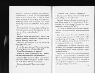 dominant. Laboratorul, inciperea erau iardgi aici.
Tlidimensional. in culori. Un om sublirel s6rea
nervos de pe un picior pe altul. in afar6 de acesta
era aici gi un negru in costum. Ei iqi miqcard buzele.
Produceau sunete. Cum se numea acest lucru?
Vorbire. iqi amitea de asta? Vorbire. Foarte, foarte
bine.
Unul in halat albvorbea cu ceila$i doi. "Domnule
Morton, domnule Johnson. Bine, ci sinteti aici. Am
putut sE salvim bralul sdu sting."
Brat?
Bdrbatul nervos era nemultumit. '?oftim? Mi
glndea'm ci ne-am inteles la o protez6. totalL a
corpului. Eliminagi bralul, O.K?"
Vorbitorul privi inspre ei in jos. '?oate s[
inleleagn ce spun:eu?"
O voce din spate r6.spunse: "Nu are importanld.
li vom curila creierul gi fdri acordul s6u."
Creier? lgi amintea oare de aga ceva?
Morton se adresd colaboratorilor sii. "Me gfn-
desc, sE tndepirtdm bralul. Ce pdrere ave!i?"
Johnson didu din umeri. "El a semnat toat+
formularele cind a fost la polifie. Juridic, privind,
este mort. Putem sd facem ce vrem cu el."
Morton se indepdrtA. "Bun. Jos cu bra!ul."
80
O altd voce. "O.K. Conecta{i-l qi pregatili-l."
Clic. intuneric. "Puteli sd mai conectali pulin
sistemul? Aq vrea si verific ceva.'l
Cuvintele dispirura. Intrar6 in murmurul gen-
eral. El se relax6, qi avu un sentiment de sin-
guritate..De ce era singgr?,,Aceasta era viafa.
Aceasta era existenla. Sau'$hsr? " ,
Clic. Iaraqi se materializ6 laboratorul. Morton.
Johnson. Doud costume albe. Alte'doud costume
inchise.
Cele doud costume de culoare inchisd Se in-
trelineau 1mpreun6. qi cele doud costume albe
schimbau impresii. ii era greu sd distingd cuvin-
tele. Nu iri[elegea dar iEi dadea seama cd ei se
invirteau oarecum in jurul existenlei lui.
"studiiie noastre se refer6 la importanla carac-
teristicilo r frzice omeneEti care sint posibile numai
cu acordul autoritdlilor" spuse unul dintre costu-
mele mai inchise.
"Mullumesc. Sd testdm mai intii centrii nervoqi
inainte de a monta incheietura." vorbi o patd alb6.
"Noi ne invirtim aici pe un domeniujuridic nesigur.
Nu este clar, ce urmdri juridice ar putea sd se
iveascd dacd un coleg actual ar recunoagte defunc-
tul" argumentd pata mai inchis6.
'81
 