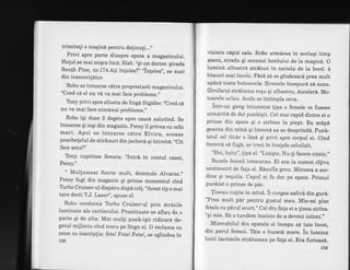 trimiteti o maqinA pentru de!inu!i..."
Privi spre parte dinspre spate a magazinului.
Hotul se mai migca inc6. Slab.,,gi-un doctor. gtrada
South Pine, nr.l.Z4.A!i in!eles?',,,in!eles',, se auzi
din transmildtor.
-Robo
se intoarse cdtre proprietarii magazinului.
"Cred cd el nu v6 va mai face probleme."
Tony privi spre silueta de ling6 frigider.,,Cred c6
nu va mai face nimdnui probleme.,'
Robo igi duse 2 degete spre casc6 salutind. Se
intoarse gi ieqi din magazin. petey il privea cu ochi
mari. Apoi se intoarse c6tre Elvira, scoase
poachetelul de sticksuri din jachetA qi intrebd:,,Cit
face asta?)' '
Tony cuprinse femeia. ,,Intr6. in contul casei,
Petey."
" Multumesc foarte mult, domnule A|varez.,,
Petey fugi din magazin gi prinse momentul cind
Trrbo Cruiser-ul dispdru dup6 coll. ,Acest
tip e mai
taie decit T.J. Lazer", spuse el.
Robo conducea Tbrbo Cruiser-ul prin strdzile
luminate ale cartierului. prostituate se aflau de o
parte gi de alta. Mai mulli punk-iqti ridicari de-
getul mijlociu cind trecu pe linga ei. O reclama cu
neon cu inscripfia: fete! Fete! Fete!, se oglindea in
108
viziera cngtii sale. Robo urmlrea in acelagi timp
atent, strada gi ecranui bordului de la magin6. O
lumind albastr6 str6luci in cartela de la bord. 4
blocuri mai incolo. FArA s6 se gfndeascd prea mult
apdsd toate butoanele. Sirenele incepurd sd sune.
Girofarul strdlucea roqu qi albastru. Accelerd. Mo-
toarele urlau. Acolo se intimpla ceva.
intr-un gang intunecos lipa o femeie ce fusese
urmdritd de doi punkiqti. Cel mai rapid dintre ei o
prinse din spate qi o strinse la piept. Ea sc6pd
geanta din mind qi incercd sa se desprindd. punk-
istul cel tinitr o ldsd qi privi spre corput ei. Cind
incercd sd fugd, se trezi in bra[ele celuilalt.
"Hei, baby", lipd el. "Liniqte. Nu-!i facem nimic."
Buzele femeii tremurau. El era la numai ci[iva
centimetri de fala ei. R6sufla greu. Mirosea a sar-
dine qi tequila. Capul ei fu dat pe spate. primul
punkist o prinse de pdr.
tineau culite in min6. ii curgea salivd din gur6;
'?rea mult pdr pentru gustul meu. Mie-mi plac
fetele cu pdrul scurt." Cel din fala ei o linea strins.
"qi mie. Si o tundem inainte de a deveni intimi."
Mizerabilul din spatele ei incepu sA taie incet,
din parul femeii. T6ie o bucati mare. in lumina
lunii lacrimile strdluceau pe fala ei. Era furioasi.
109
 