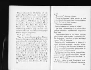 Morton se lumind cind Robo iqi fdcu cale prin
mul[ime. "I1i spun, Johnson, intr-o luni numele lui
Robo va fi sinonim cu cea mai modernl lupt6 im-
potriva rdufdcdtorilor. De la conferinta de pres[
incoace, telefoanele OCP zbirniie intr-una. Toli vor
sd faci cu Robo afaceri uriaqe. JucSrii Robo. Pdpuqi
Robo. Costume Robo. Pdturi Robo. Comici Robo.
Pistoale, jocuri - chiar o emisiune TV pentru sim-
bdtd dimineafa. inchipuie-li ci[i bani poate aduce
concernului! Nu va fi doar cel mai eficient politist
din lurne. Ci qi cel mai popular."
'Aha", spuse Johnson.
"Tipul are personalitate", continud Morton.
"Poate nu chiar o personalitate. ln fond nu e decit
un prostdnac, dar are aceastd proprietate Macho-
Man, care pare s5le placd atit de mult oamenilor.
Nu este slab qi nici nehotarit. EI spune ce gfndeqte
qi-o spune clar qi lirnpede. Propozitia de la actu-
alitali! Dupd gratii sau gub pamint! Am simlit
aproape ca fac in pantaloni, dupi ce-a vorbit. Se fi
vdzut echipa de televiziune. Erau entuziasmati.
Bdrbatii il g6siser6 nemaipomenit de dur. gi fe-
meile? Oftau pe acolo. Ele reactionarl de parcl ar
fi fost {ohr Wayne. DacA Robo ar fi fost om, sigur
ar fi avut succes la femei. Crede-md. Are sex ap-
130
peal".
"Este un om", rdspunse Johnson.
"Numai pe jum6tate", spuse Morton. ,,qi atita
weme cit controldm creierul sdu, el reprezintd pen_
tru noi doar o arma foarte normal6.',
"Aha", murmurd Johnson.
Robo privea spre micii oameni de ling6 el.
"Hei, Robo. Pot sd devin qi eu un polilist ca tine
cind o sd cresc mare?", intreba un mic bdielel cu un
dinte lipsd.
"Departamentul poate s6 aiba oricind nevoie de
beiefi curajoqi", spuse el linistit. Cind observd insi,
fala dezamdgita a unei fetile cu codife, ad6ug6 ca
o scuz6: "gi fete de asemenea.,,
Fetita mirii. Un profesor batrin, ce semana cu o
mumie egipteand se apropie. ,,O.K.copii?
Nu tre-
buie s6-l linem prea mult din treaba sa pe Robo. El
trebuie sa prind6, in continuare, rduf6cltori qi voi
sd va intoarceli in clasele voastre.',
Copiii scoaserd un "Ooo" general qi o zbughird in
qcoald. Un bdielel cam, de cinci aniqori, pistruiat
se intoarse qi il salutd pentru ultima datd. ,,La
revedere, Robo", strigd el.
El tinea o papuqd in min6. Un polilist in mini-
aturd. O micd inscriplie se vedea pe bralul sting al
131
 