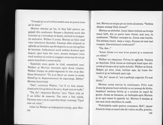 "Cunogti qi un al treilea model care arputea trece
pe la mine."
Morton rdmase pe loc, in fafa b6ii pentru an_
gajatii din conducere. Scoase o dischetd aurie din
buzunar qi o introduse in fant6, intrind in incdper_
ile exclusive. Walker il urm6. Morton se hlizi cind
vazu interiorul deosebit. Faianla alba sclipind ca
oglinda se intindea aqa de departe ca un intreg bloc
de locuin[e. Indicatoare aurii ardtau drumul spre
duguri, spre hala din turn. Aceste incdperi erau
visul realizat al oricdrui angajat urcat sus de tot pe
scara ierarhicd a concernului.
Toaletele erau goale la rind, exceptind una.
Walker qi Morton merserd spre doud.elosete.
Walker incepu s6 paldvrageascd in tim ce-qi des-
facea fermoarul. "Tr ti-ai facut un nume cu acest
RoboCop in departamentul de siguranfi, Bobby.,'
Morton incuviin[6.
"Dar", continud Walker, ,,voi fi cu tine sincer.
Jones este totuqi destul de acru, dup6 cum se aude.',
"Da, da", rdspunse Morton.,,qtiu. Tipol, cic6, ar
fi un killer de meserie. Dar asta a fost odat6.
Pdrerea mea e cd si-a pierdut din{ii veninoqi. Tipul
este un ratat."
Ochii lui Walker se indreptard mirafi, spre Mor_
134
ton. Morton se miqca pe un teren alunecos. ,Vorbim
despre acelaqi Dick Jones?" '
MorLon se strimbi. Acest b6iat trebuie sa invele
mnai intii, din ce parte bate vintul, mai nou, in
conducere. 'Walker trezeqte-te. Jones este batrin.
Noi sintem tineri. Asta e viala. Numai cei mai tari
reu$esc. Darwinismul conducerii!"
"Da, dar..."
'Acest Jones n-a mai avut puteri qi a construit
un rahat."
Walker nu rdspunse. Privea in oglind6. Toaleta
se deschise. Dick Jones se indreptd incet spre chi-
uvetd qi incepu s6-gi spele miinile. Walker se bloc6.
Stapin pe sine, insd, inchise apa, igi trase fer-
moarul qi se indreptd spre'uq6.
"Ah, da", spuse el, "am o qedin!6 urgent6. pe mai
tirziu."
Morton urina nervos in continuare. privi cum
Jones igi qterse incet miinile cu un prosop de hirtie,
impdturi tacticos hirtia qi o aruncd in cogul de
gunoi. Jones se intoarse, se indrepti spre Morfon
qi se opri exact in spatele lui. Morton ii simlea gi
cea mai mici rdsuflare in ceafd.
'Telicitirile mele pentru avansare, Bob,', spuse
Jones in timp ce nasul sdu de vultur se afla, practic,
135
 
