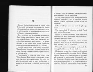 19.
Soarele diminelii se oglindea pe capota Trrbo
Cruiser;ului, care gonea qi dispersa mici reflexii
colorate pe parbriz. Robo privea absent de la volan,
strazile oaragului. El pardsise Old Detroit, si acum
se afla spre urmdtoarele aqezdri.
Ceva in adincul s6u, se schimbase. Simlea ca in
el s-a pierdut ceva, dar c6 in acelaqi timp, altceva
nou era acolo. Cauta ceva. ii era dor de ceva. Nu
putea, ins6, s6 spun6 exact ce era. I se parea,
aproape, ci era condus de o putere superioard;
poate de un program pe care inc6 nu-l cunogtea.
incetini maqina, cind v6zu plAcula cu numele
"Calea Rozelor". Conducea Cruiser-ul printre doud
rinduri ile case. casele se diferenliau prin culoarea
gi prin starea lor.
Parcd maqina in fala unei case uzate. Bl2g
"Calea Rozelor". incet, cobori din maqind si studie
casa gi gr6dina. Micula pajigte din fala casei era
plind de buruieni. Simli cd odat6, arAta altfel. O
pancardi, pe care scria,,De vinzare',, fusese infiptd
158
in pamint. Tlecu pe lingd gard. De pe poarta gar-
dului, vopseaua alba se desprindea.
Un vint umed, 9e primivari, adia prin frunzele
copacului singuratic. Cerul se intunecd. Soarele
dispiru. Pdrea si vind ploaia. Un tunet se auzi din
depdrtare.
Robo se indreptd spre uqa casei qi apisd pe
buton.
Uga era deschisi. El o impinse qoviind. Parc6.
toate acestea il consolau.
El privi in intuneric. Casa era mic6, dar drigut
conceputl. Pe pereli erau fixate aparate practice.
Un cimin, electronic, ideal.
. in co-paralie cu acest loc, celula sa era
groaznicd. Robo se mird de aceastd comparafie, de
acest gind. Ce a vmt sd fie? Umor?
Umorul ii era necunoscut pina nu demult. De
acum, probabil cl va apela mai des la el.
El pdtrunse in casd din trei pagi mari. Lumina
se aprinse automat. Porni muzica. Blocat, Robo se
intoarse qi observS, cd lingd uqa casei, pe perete se
afla un aparat cu telecomande. IJn ecran. Un tele-
fon. O tastaturi. Ecranul prinse viald qi, unbirbat
pirpiriu de virstd mijlocie cu un suris fad, apd,ru in
imagine. Simbolul transmisiilor interspaliale,
/ tsg
 