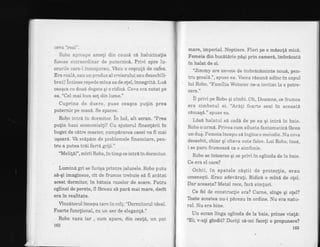 cgva "refi,i".
Robo apr'$a"Fe ameli din cauzd ci haiucinalia
fusqrse dxtra.ordinar de puternicd.. Privi spre lu-
cruriie eare-l fnconjurau. Vdzu o ceqcutlt de cafea.
Era rea16, siau un produs al creierului sau dezechiii-
bratf lntinse repede mina sa de o!el, innegritd. LuA
ceaqca c': dou6 degete qi o ridic6. Ceva era notat pe
ea. "Cel mai bun sot din lume."
Cuprins de duere, puse ceaqca pulin prea
puternic pe mas6. Se sparse
Robo intri in dormitor. in hol, alt ecran. '?rea
pulin bani econornisili'/ Cu ajutorul frnantArii in
buget de cAtre master, cumpirarea casei va fi mai
uqoar6, Vi scdpdm de problernele finaneiare, pen-
tru a putea trai fart6 griji,"
"Melila!", mirii Robo, in timp ce intr6 in dorrnitor.
Lumind gn se furiqa printre jaluzele. Robo putu
s6-qi imagineze, cit de frumos trebuie si fi aritat
acest dormitor, in bdtaia razelor de soare. Patru
oglinzi de perete, il f6ceau s6 pard mai mare, decit
era in realitate.
Vinzdtorul incepu tare in colE: "Dorrnitorul ideal.
Foarte funclional, cu un aer de elegan!6."
Robo vazu iar , cum apare, din cea!6, un pat
L82
mare, imperial. Noptiere. Flori pe o mdsuli mic6.
Femeia din buc6tlrie pdqi prin camer6, imbrdcati
in halat de zi.
"Jimmy are nevoie de imbrdciminte nou6, pen-
tru qcoal6.", spuse ea. Vocea rdLsuni adinc in capul
lui Robo. "Familia Webster ne-a invitat la o petre-
cere."
ii privi pe Robo qi zimbi. Oh, Doamne, ce frumos
era zimbetul ei. 'Ar6{i foarte sexi in aceastd
cdmaqi." spuse ea.
Ldsd halatul si cadd de pe ea qi intrd in baie.
Robo o urm[. Privea cum silueta fantomaticA facea
un du$. Femeia incepu si ingine o meiodie. Nu ceva
deosebit, chiar qi citeva note faise. Lui Robo, insd,
i se paru frumoasd ca o sirnfonie"
Robo se intoarse Sr se privi in oglinda de la baie.
Ce era el oare?
Ochii, tn" spatele cdqtii de proteclie, erau
omeneqti. Erau adevdra{i. Ridici o min6 de ogei.
Dar aceasta? Metal rece, far{ sirn{uri.
Ce fel de construclie era? Carne, singe qi o!el?
Toate acestea nu-i pdreau in ordine. Nu era natu-
ral. Nu era bine.
Un ecran linga ogiinda de la baie, prinse vialn:
"Ei; v-ati gindit? Dorili s6-mi faceli o propunere?
163
 