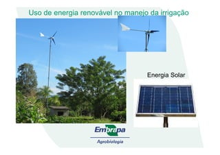 Uso de energia renovável no manejo da irrigação
Energia SolarEnergia Solar
 