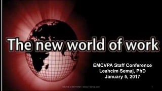 ABOVE or BEYOND / www.LTSemaj.com 1
EMCVPA Staff Conference
Leahcim Semaj, PhD
January 5, 2017
 
