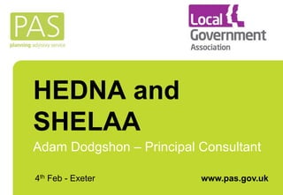 HEDNA and
SHELAA
Adam Dodgshon – Principal Consultant
4th Feb - Exeter www.pas.gov.uk
 