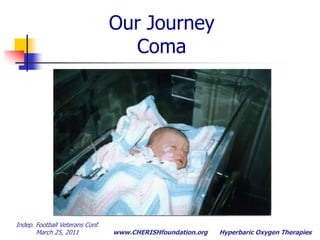 Indep. Football Veterans Conf.  March 25, 2011Hyperbaric Oxygen TherapiesOur JourneyComa