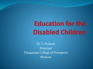 Dr. S. Prakash
Principal
Thiagarajar College of Preceptors
Madurai
 