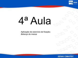 4ª Aula
Aplicação de exercício de fixação;
Balanço de massa
 