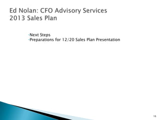 •Next Steps
•Preparations for 12/20 Sales Plan Presentation




                                                  16
 