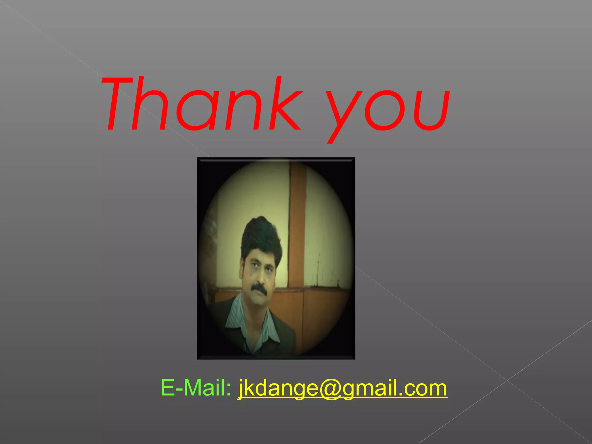 Thank you


 E-Mail: jkdange@gmail.com
 