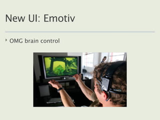 New UI: Emotiv

‣ OMG brain control
 