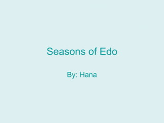 Seasons of Edo By: Hana 