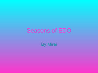 Seasons of EDO By:Mirei 