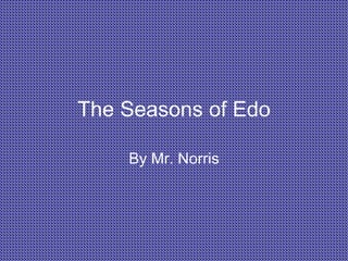 The Seasons of Edo By Mr. Norris 