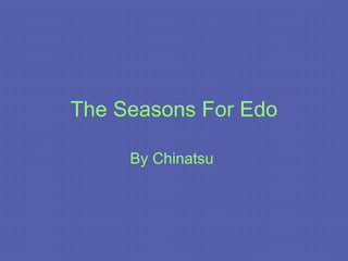 The Seasons For Edo By Chinatsu   