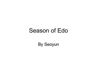 Season of Edo By Seoyun 